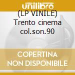 (LP VINILE) Trento cinema col.son.90 cd