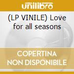 (LP VINILE) Love for all seasons cd