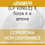 (LP VINILE) X forza e x amore cd