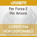 Per Forza E Per Amore cd musicale di Gianna Nannini