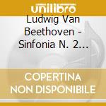 Ludwig Van Beethoven - Sinfonia N. 2 In Re Maggiore Op. 36 / Sinfonia N. 8 In Fa Maggiore Op. 93 cd