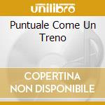 Puntuale Come Un Treno cd