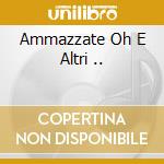 Ammazzate Oh E Altri .. cd