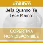 Bella Quanno Te Fece Mamm cd musicale di FIORINI LANDO