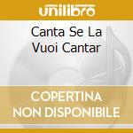 Canta Se La Vuoi Cantar cd