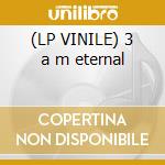 (LP VINILE) 3 a m eternal cd