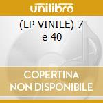 (LP VINILE) 7 e 40 cd