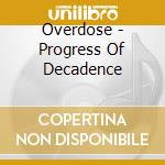 Overdose - Progress Of Decadence cd musicale di OVERDOSE