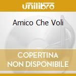 Amico Che Voli cd