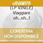 (LP VINILE) Viaggiare oh..oh..! cd