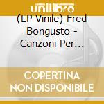 (LP Vinile) Fred Bongusto - Canzoni Per L'Estate '84 lp vinile di Fred Bongusto