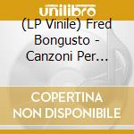 (LP Vinile) Fred Bongusto - Canzoni Per L'Estate '84 vinile