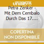Petra Zenker - Mit Dem Cembalo Durch Das 17. Jahrhunder cd musicale di Petra Zenker