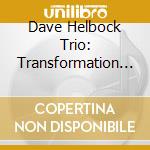 Dave Helbock Trio: Transformation - Bach, Chopin, Schumann, Beethoven cd musicale di Transformation