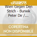 Wien Gegen Den Strich - Burwik Peter Dir / eXXj Ensemble XX Jahrhundert cd musicale di Wien Gegen Den Strich