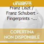 Franz Liszt / Franz Schubert - Fingerprints - Spinnerlied S 440, Am Grabe Richard Wagners S 202 cd musicale di Liszt Franz / Schubert Franz