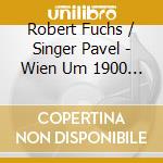 Robert Fuchs / Singer Pavel - Wien Um 1900 - 7 Intermezzi Per Violino E Pianoforte Op.82 - Denisova Elena cd musicale di Fuchs Robert / Singer Pavel