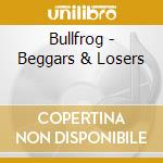 Bullfrog - Beggars & Losers cd