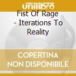 Fist Of Rage - Iterations To Reality cd