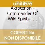 Akroterion - Commander Of Wild Spirits - Limited Edit cd musicale di Akroterion