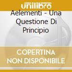 Aelementi - Una Questione Di Principio cd
