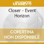 Closer - Event Horizon cd musicale di Closer