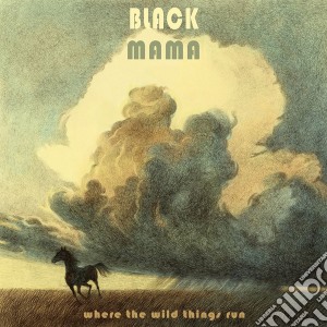 Black Mama - Where The Wild Things Run cd musicale