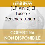 (LP Vinile) Il Tusco - Degeneratorium -Ltd Color- lp vinile