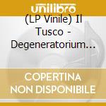(LP Vinile) Il Tusco - Degeneratorium -Ltd Color- vinile