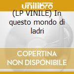 (LP VINILE) In questo mondo di ladri cd