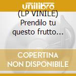 (LP VINILE) Prendilo tu questo frutto amar cd