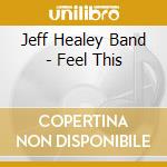 Jeff Healey Band - Feel This cd
