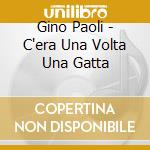 Gino Paoli - C'era Una Volta Una Gatta cd musicale di PAOLI GINO