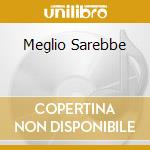 Meglio Sarebbe cd