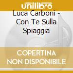 Luca Carboni  - Con Te Sulla Spiaggia cd