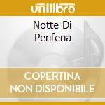 Notte Di Periferia cd