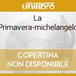 La Primavera-michelangelo cd