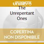 The Unrepentant Ones cd