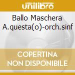 Ballo Maschera A.questa(o)-orch.sinf cd