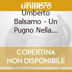 Umberto Balsamo - Un Pugno Nella Notte cd musicale di BALSAMO UMBERTO