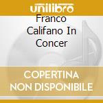 Franco Califano In Concer cd musicale di CALIFANO FRANCO