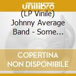 (LP Vinile) Johnny Average Band - Some People lp vinile di Johnny Average Band