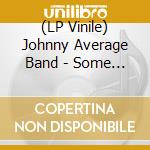 (LP Vinile) Johnny Average Band - Some People vinile