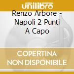 Renzo Arbore - Napoli 2 Punti A Capo cd musicale di ARBORE RENZO