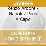 Renzo Arbore - Napoli 2 Punti A Capo cd