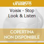 Voisix - Stop Look & Listen cd musicale di VOISIX