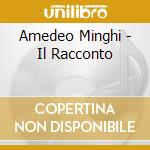 Amedeo Minghi - Il Racconto cd musicale di MINGHI AMEDEO