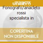 Fonografo/anacleto rossi specialista in cd