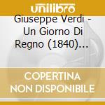 Giuseppe Verdi - Un Giorno Di Regno (1840) (Finto Stanislao) (2 Cd) cd musicale di Verdi Giuseppe