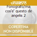 Fonografo/ma cos'e' questo de angelis 2 cd